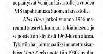 Klas Horn jatkoi vuonna 1936 merenmittausretkikunnan tukialuksena ja se poistettiin käytöstä 1960-luvun alussa. Tykistön harjoitusmaaliksi muutettu sisarlaiva Matti Kurki upotettiin 1930-luvulla.