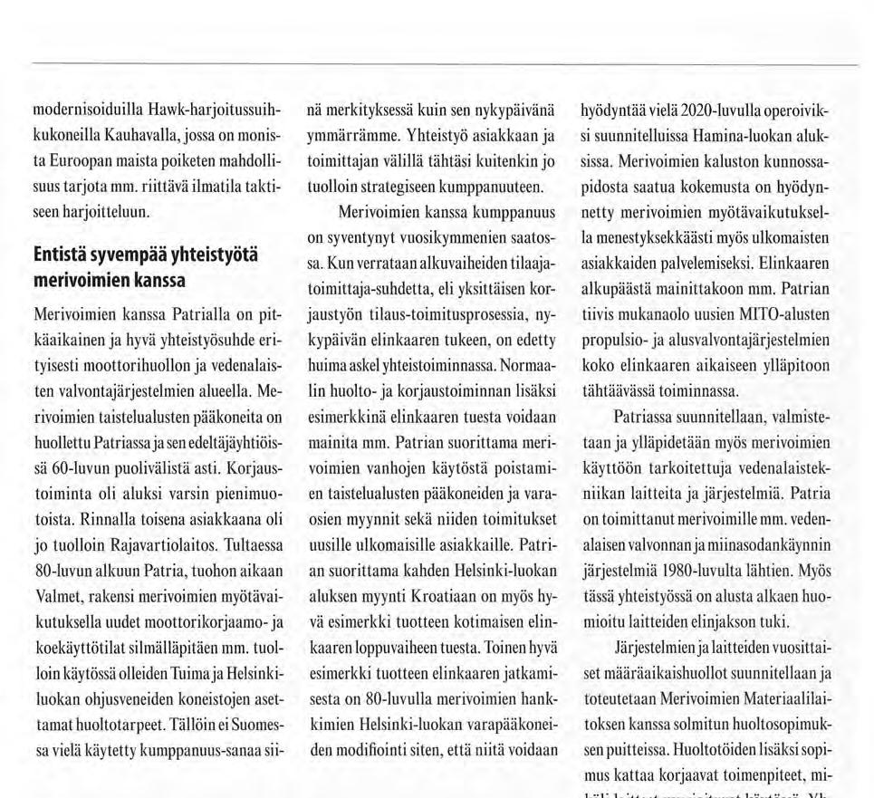 Kun verrataan alkuvaiheiden tilaaja- Entistä syvempää yhteistyötä merivoimien kanssa toimittaja-suhdetta, eli yksittäisen korjaustyön tilaus-toimitusprosessia, ny- Merivoimien kanssa Patrialla on