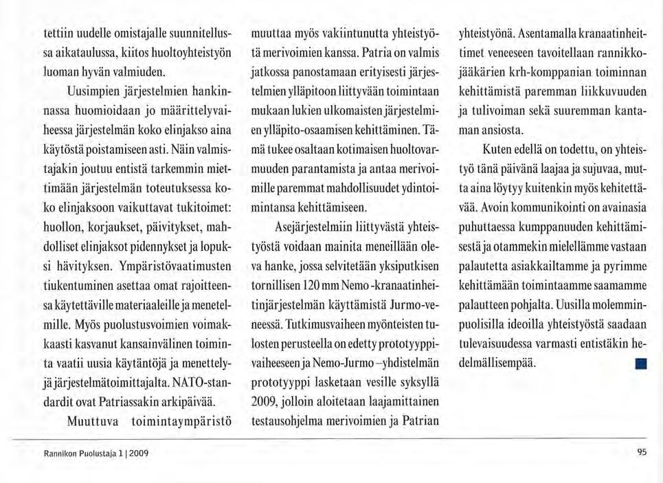 Yhteistyökumppani esittelyssä tettiin uudelle omistajalle suunnitellussa aikataulussa, kiitos huoltoyhteistyön luoman hyvän valmiuden.