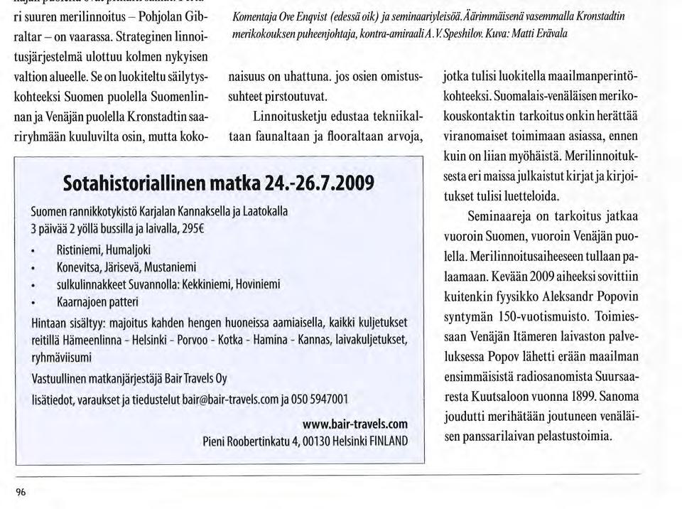 Matti Mäkinen Huoli rannikkolinnakkeista on kansainvälinen Maanpuolustuskoulutus Meripuolustuspiiri V enäläiset meripuolustajanaapurimme saivat kuulla tohtoritasolla katsauksen Pietari Suuren