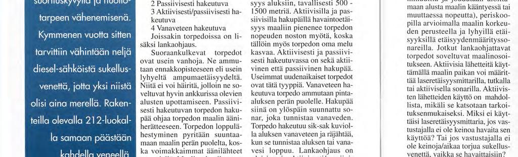 ITÄMEREN ikellusveneiden PATRIK LILLQVIST Diesel-sähköinen sukellusvene on onnistunut säilyttämään asemansa hyvin ajan hammasta vastaan.