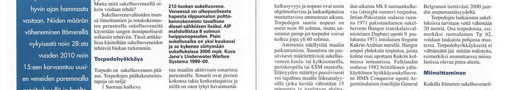 Kymmenen vuotta sitten tarvittiin vähintään neljä diesel-sähköistä sukellusvenettä, jotta yksi niistä olisi aina merellä. Rakenteilla olevalla 212-luokalla samaan päästään kahdella veneellä.