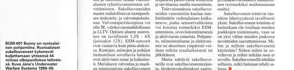 Sotilaat voivat poistua ja tulla sukelluksissa tai pintakulussa olevasta veneestä tilanteen mukaan. Siirtyminen rannalle tapahtuu joko sukeltaja-ajoneuvoilla, kumiveneillä tai uiden.