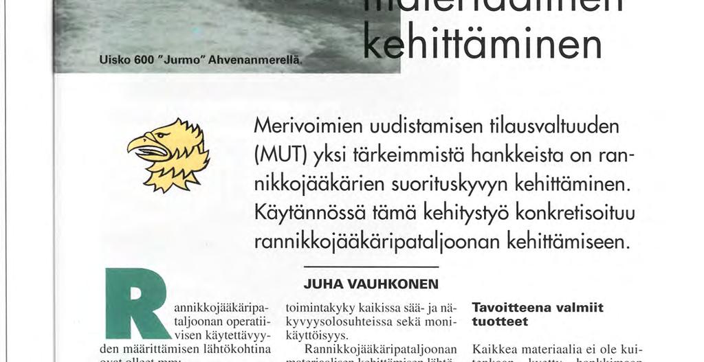 Käytännössä tämä kehitystyö konkretisoituu rannikkojääkäripataljoonan kehittämiseen. R Suomen Puolustusvoimat ja RS Hansa Auto Oy ovat sopineet Sisu HMTV 6x6 maastokuorma-autojen hankinnasta.