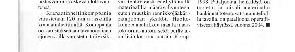 7 mm:n konekivääri, sääsuoja sekä ballistinen suojaus. Komppanioilla on lisäksi käytössä muutama ryhmävene, ns. Gvene.