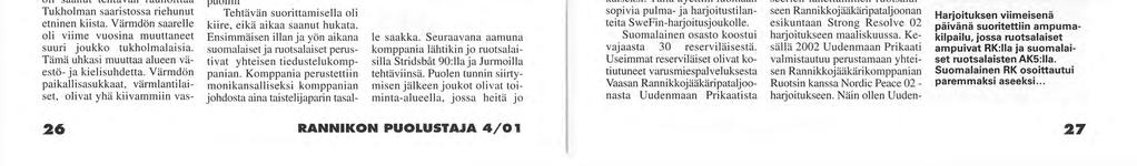 Ensimmäinen askel kohti ruotsalaissuomalaista rannikkojääkärijoukkoa Ruotsin lipussa Ruotsin rannikkojääkäreiden tunnus Thorleif, Suomen lipussa tuttu rannikkojääkärien kotkanpää.