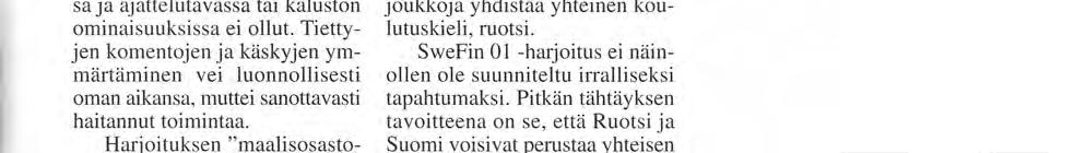 Ajoaika harjoituksessa nousi 17 ajotuntiin. Lisäksi merimarssit Ruotsiin ja takaisin kestivät yhteensä 14 tuntia. Ronnikkojääkärit RUOTSISSA Uudenmaan Prikaatin toiminnassa alkoi uusi aikakausi 7.