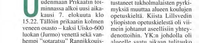 Ylitettyään aluevesirajan joukko jatkoi Ruotsin aluevesille liittyäkseen Tukholman saaristossa perustettavaan SvveFin ATU:iin (Swedish - Finnish Amfibious Task Unit) eli ruotsalais-suomalaiseen