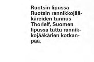 Etujoukon tehtäviin kuului alu-- een tiedustelu, tilanteen kartoittaminen pääjoukon tuloa varten sekä yhteydenotto kiistan osapuoliin Tehtävän suorittamisella oli kiire, eikä aikaa saanut hukata.