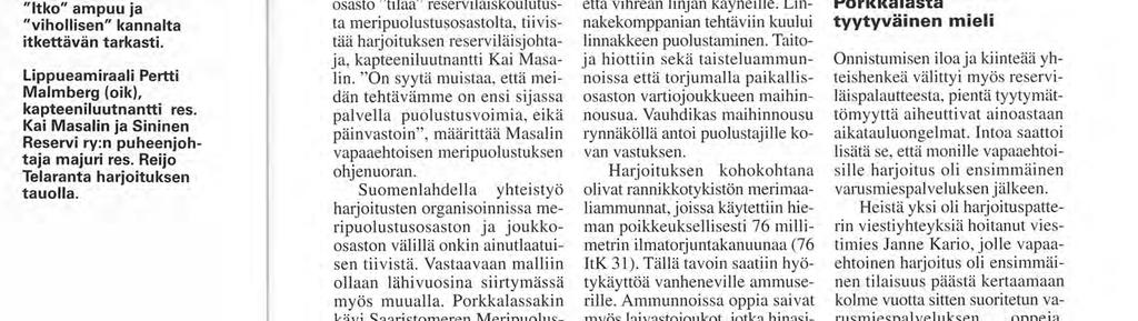 va tykkien jyske kertoi Porkkala 2001 -harjoituksen päässeen vau hti in. Linnakkeen puolustuksen oppeja kertasi Suomenlahden Meripuolustusalueen vapaaehtoisessa harjoituksessa (pvveh) 8.-10.