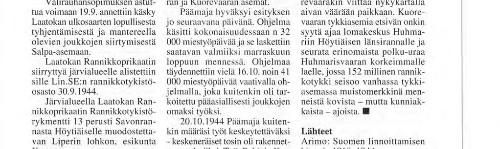 Kantahenkilökunta siirrettiin marraskuun lopussa muihin rannikkojoukkoihin ja reserviläiset Oulun Henkilötäydennyskeskukseen.
