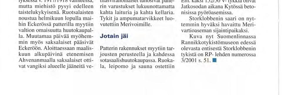 Patteri Storklobbenin patterissa oli neljä 152 mm. Vickers- tykkiä, jotka olivat Obuhovin valmistamat. Rintamassa olleilla tykeillä oli 120 asteen ampumasektori ja tykkien ampumaetäisyys oli 1518 km.