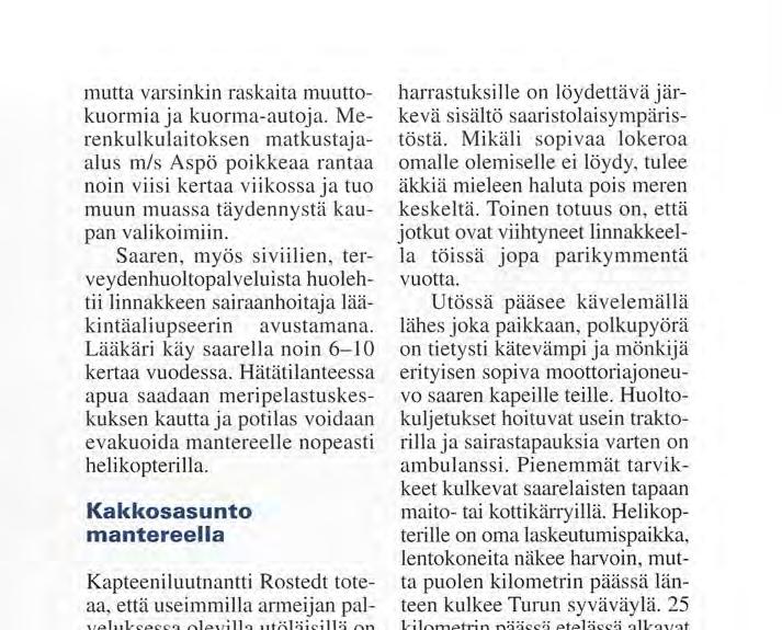 Tarkemmalla silmäyksellä saaresta löytyy vaikka mitä, esimerkiksi kauppa - Utö Handel,, museo, kirkko, päiväkoti, koulun ala-aste ja kahvila.
