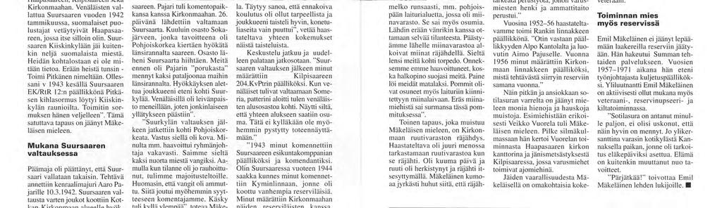 Mukana jatkosodassa "Jatkosodan alettua v. 1941 minut määrättiin 29.TK/2.Rt Psto:n päälliköksi. Se oli ryhmitetty Haapasaareen, Kilpisaareen sekä Kirkonmaahan.