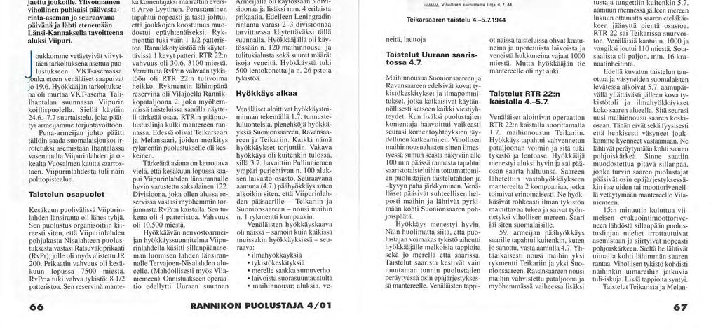 TORJUNTAVOITTO Viipurinlahdelle! kesällä -44 Venäjä ryhtyi suurhyökkäykseen Suomea vastaan Kannaksella 9.6.44. Hyökkäys yllätti suomalaiset. Tästä johtui mm.