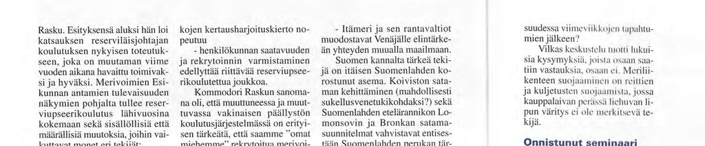- sodanajan joukot pienenevät, jolloin myös johtajatarve pienenee - kiinteän rannikkotykistön rauhanajan koulutus vähenee, jolloin myös johtajien koulutustarve pienenee - rannikkotykistöpatteristojen