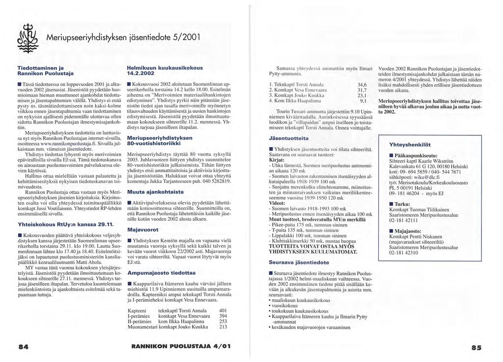 Cis Meriupseeriyhdistyksen jäsentiedote 5 / 2 0 0 1 T i e d o t t a m i n e n ja Rannikon Puolustaja Helmikuun kuukausikokous 14.2.2002 Samassa yhteydessä ammuttiin myös Ilmari Pytty-ammunta.