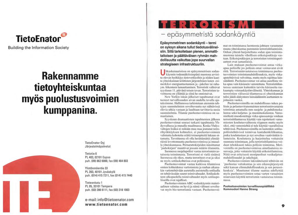 TIDDODIC M - epäsymmetristä sodank<äynti a E TietoEnator H H Epäsymmetrinen sodankäynti - termi on syksyn aikana tullut tiedotusvälineisiin.