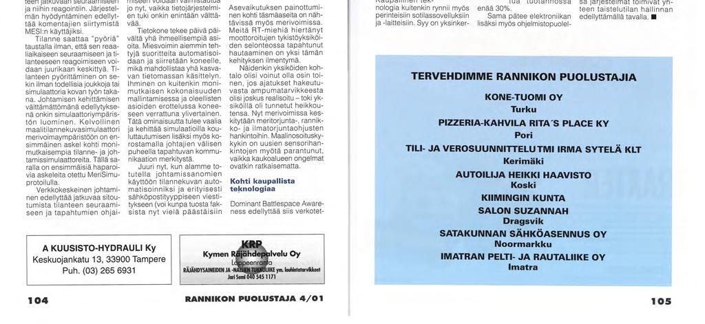 A KUUSISTO-HYDRAULI Ky Keskuojankatu 13, 33900 Tampere Puh. (03) 265 6931 Esityshetkellä jo vanhentuneen grafiikan hienosteluun ja raportin sanamuotoihin saatetaan tuhlata aikaa suhteettomasti.