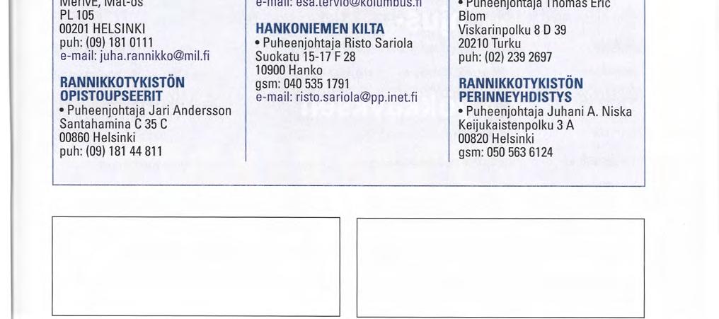 t* YKKÖNEN SUOMESSA YKKÖNEN RUOTSISSA YKKÖNEN NORJASSA RANNIKON PUOLUSTAJA YHTEINEN JULKAISUMME RANNIKKOTYKISTÖN UPSEERIYHDISTYS PL 160 00131 HELSINKI P u h e e n j o h t a j a Hasse Rekola