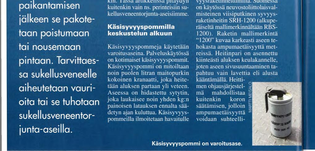 s. v. > v s JUHAPEKKA ^ RAUTAVA Periaate sukellusveneentorjunnassa on yksinkertainen; sukellusveneen havaitsemisen ja paikantamisen jälkeen se pakotetaan poistumaan tai nousemaan pintaan.