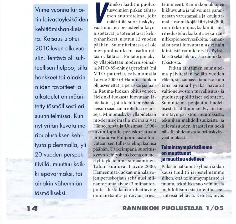 tulevaisuuden haasteita ja Meripuolustuksen Kirjoittaja on kommodori ja Merivoimien Esikunnan materiaaliosaston päällikkö.