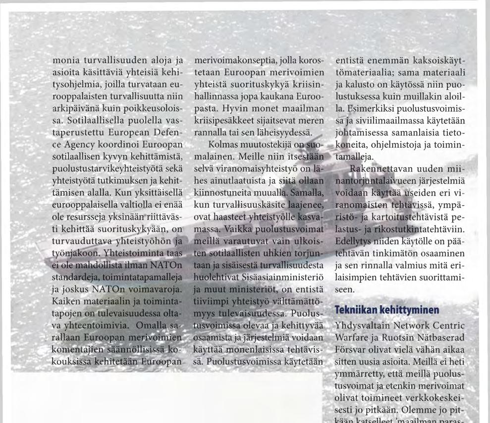 monia turvallisuuden aloja ja asioita käsittäviä yhteisiä kehitysohjelmia, joilla turvataan eurooppalaisten turvallisuutta niin arkipäivänä kuin poikkeusoloissa.