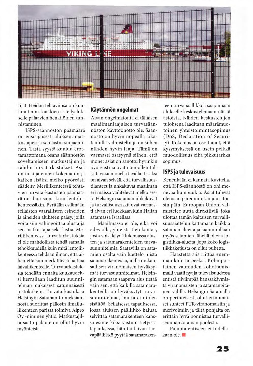 tijat. Heidän tehtäviinsä on kuulunut mm. kaikkien risteilyalukselle palaavien henkilöiden tunnistaminen. ISPS-säännöstön päämäärä on ensisijaisesti aluksen, matkustajien ja sen lastin suojaaminen.