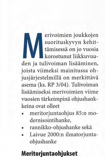 Meritorjuntaohjukset valmiudessa Meritorjuntaohjus 85:n modernisointihankkeessa keskeisenä muutoksena on ohjuksen operatiivisen suorituskyvyn merkittävä lisääminen.