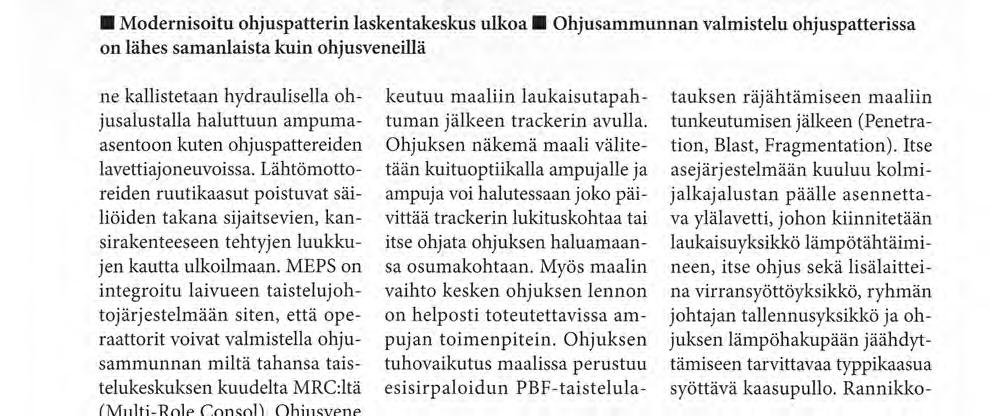 MEPS on integroitu laivueen taistelujohtojärjestelmään siten, että operaattorit voivat valmistella ohjusammunnan miltä tahansa taistelukeskuksen kuudelta MRC:ltä (Multi-Role Consol).