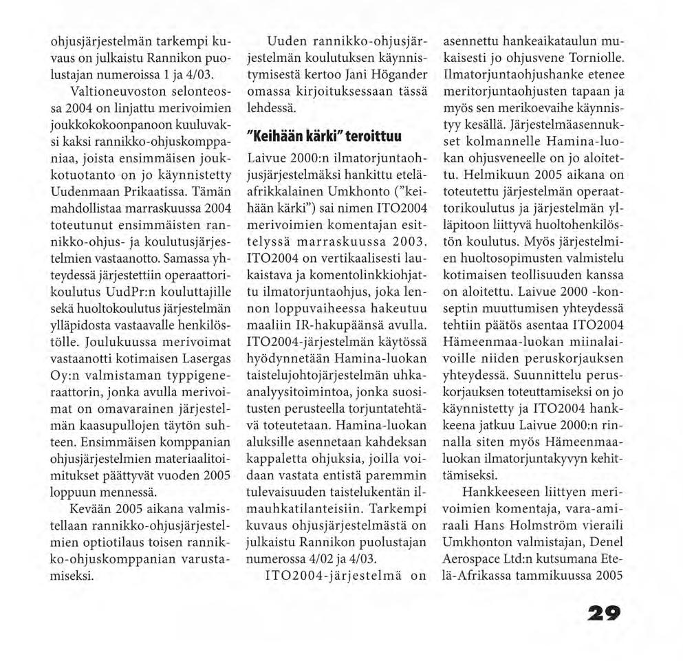 Insltn Pauli Korhonen vastaanottamassa rannikko-ohjusjärjestelmän typpigeneraattoria ohjusjärjestelmän tarkempi kuvaus on julkaistu Rannikon puolustajan numeroissa 1 ja 4/03.