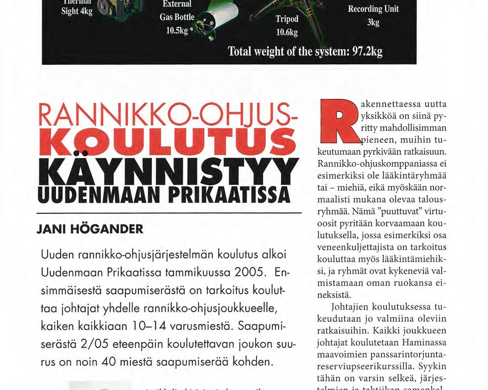2kg R A N N I K K O - O H J U S - KOULUTUS KÄYNNISTYY UUDENMAAN PRIKAATISSA JANI HÖGANDER Uuden rannikko-ohjusjärjestelmän koulutus alkoi Uudenmaan Prikaatissa tammikuussa 2005.