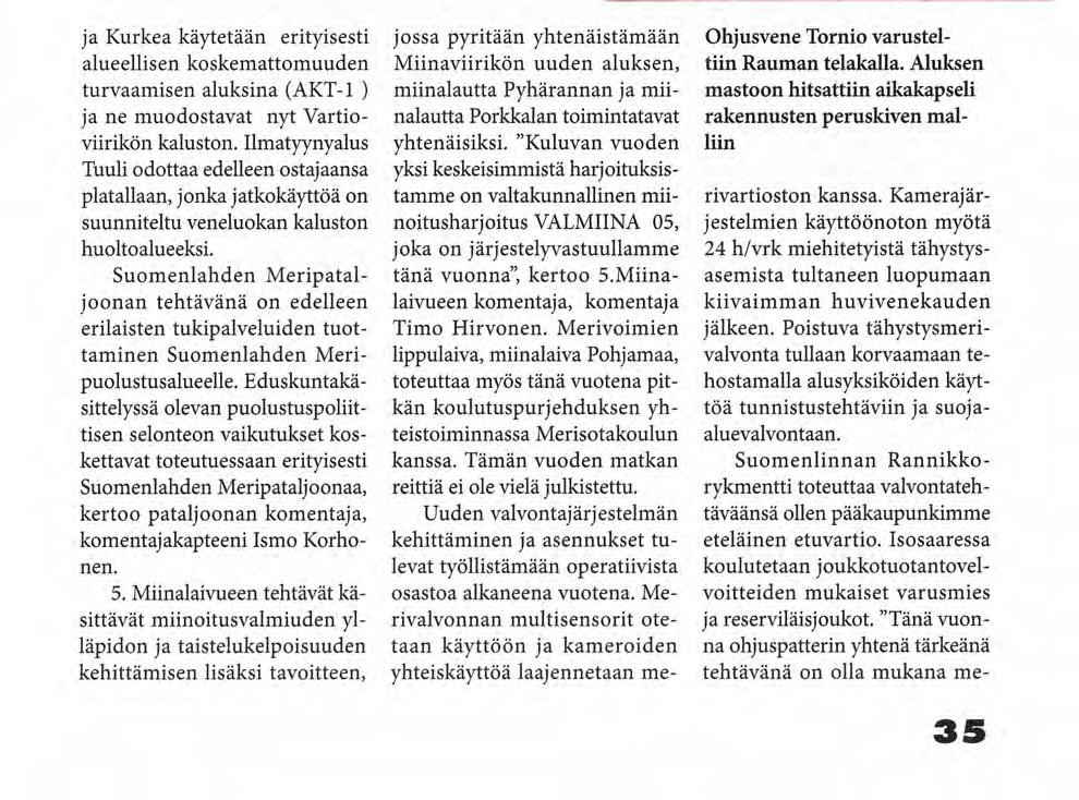 ja Kurkea käytetään erityisesti alueellisen koskemattomuuden turvaamisen aluksina (AKT-1 ) ja ne muodostavat nyt Vartioviirikön kaluston.