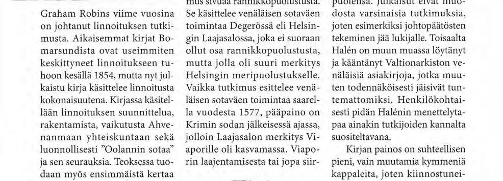 Aikaisemmat kirjat Bom a r s u n d i s t a ovat u s e i m m i t e n keskittyneet linnoitukseen tuhoon kesällä 1854, mutta nyt julkaistu kirja käsittelee linnoitusta kokonaisuutena.