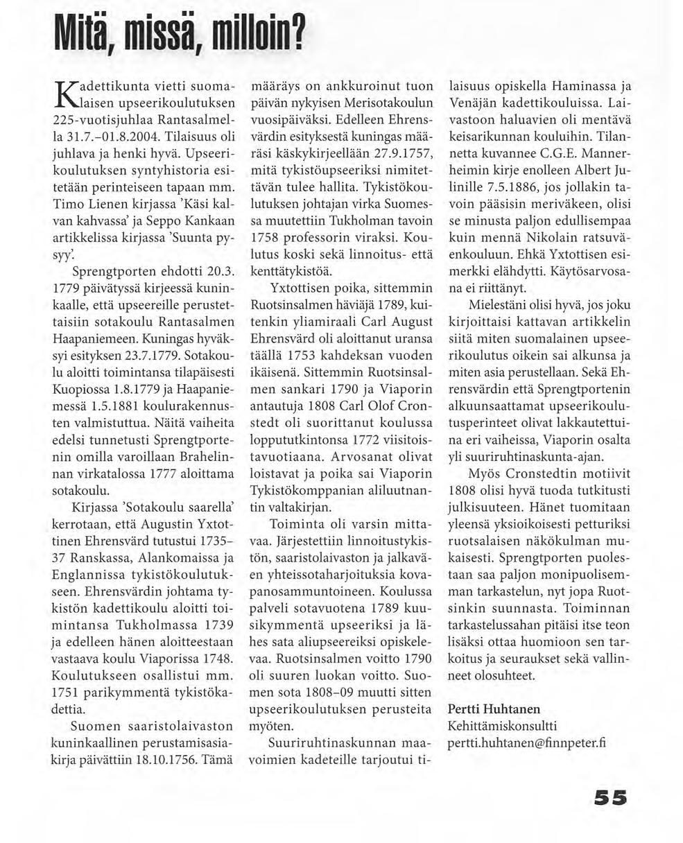 REIJOTELARANTA Mitä, missä, milloin? K a d e t t i k u n t a vietti s u o m a laisen upseerikoulutuksen 225-vuotisjuhlaa Rantasalmella 31.7.-01.8.2004. Tilaisuus oli juhlava ja henki hyvä.