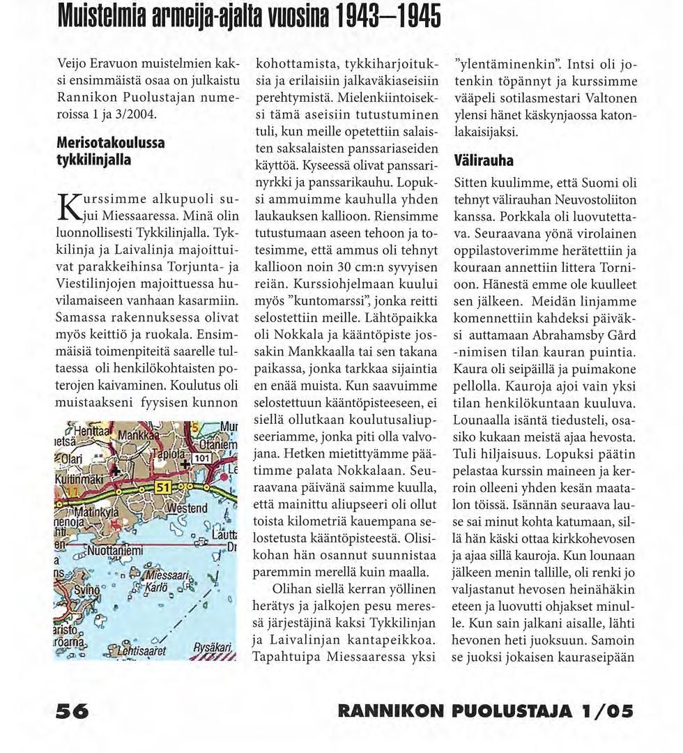 Veijo Eravuo Muokkaus ja kuva Ove Enqvist Muistelmia armeija-ajalta vuosina 1943-1945 Veijo Eravuon muistelmien kaksi ensimmäistä osaa on julkaistu Rannikon Puolustajan numeroissa 1 ja 3/2004.