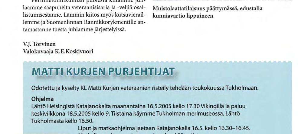 Perinnetoimikunnan puolesta kiitämme juhlaamme saapuneita veteraanisisaria ja -veljiä osallistumisestanne.