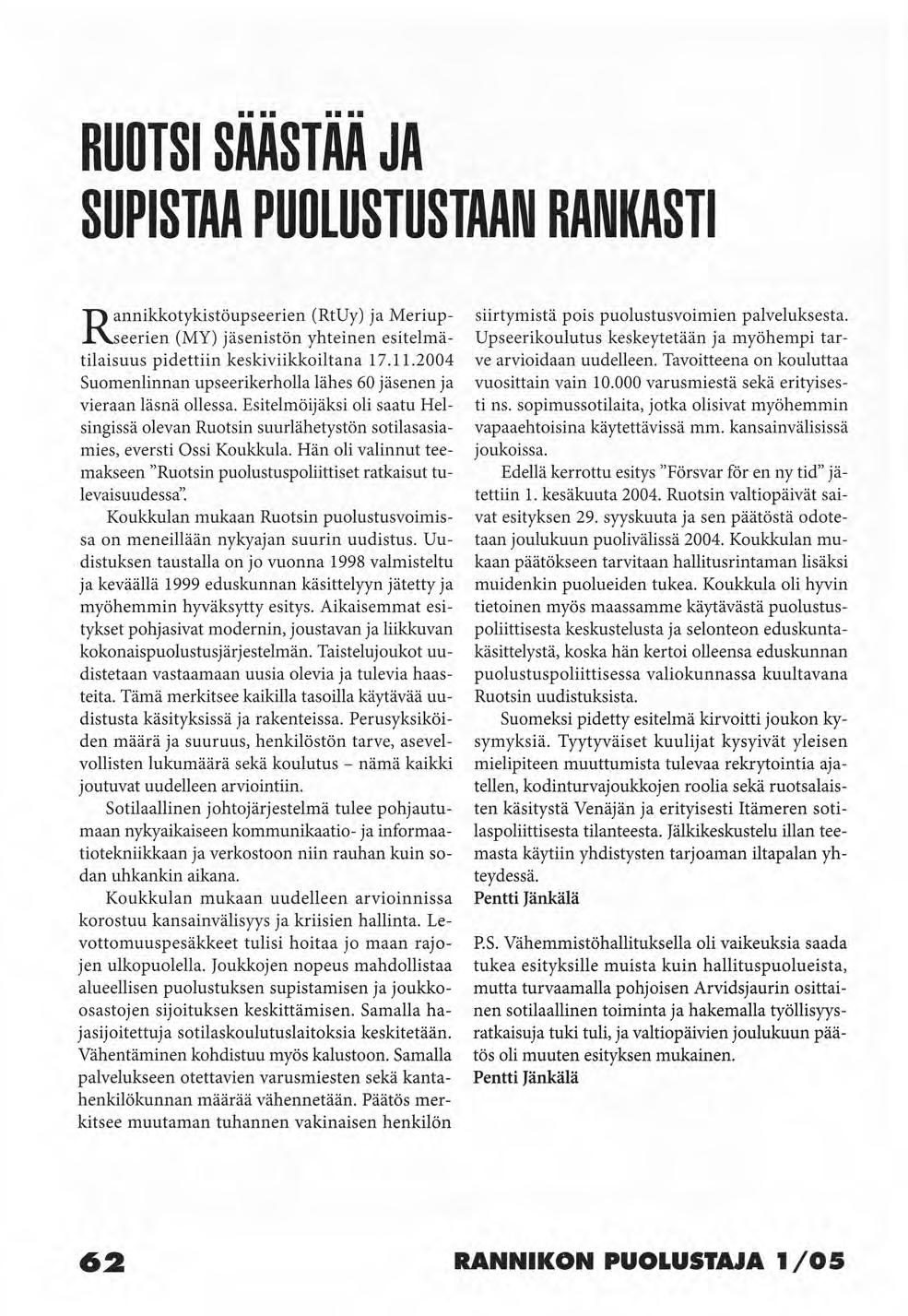 RUOTSI SAASTAA JA SUPISTAA PUOLUSTUSTAAN RANKASTI Rannikkotykistöupseerien (RtUy) ja Meriupseerien (MY) jäsenistön yhteinen esitelmätilaisuus pidettiin keskiviikkoiltana 17.11.