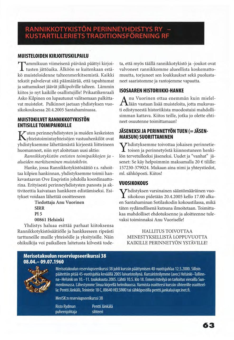 RANNIKKOTYKISTÖN PERINNEYHDISTYS RY KUSTARTILLERIETS TRADITIONSFÖRENING RF MUISTELOIDEN KIRJOITUSKILPAILU T a m m i k u u n viimeisenä päivänä päättyi kirjoitusten jättöaika.