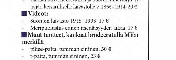 JÄSENTUOTTEITA Kirjat: - - Uhka lännestä, Suomen meripuolustus autonomian aikana, 20 Suomen laivaston rakentaminen itsenäisyyden alkutaipaleella 1918-1939, 17 Suojattu merenkulku elinehtonamme,