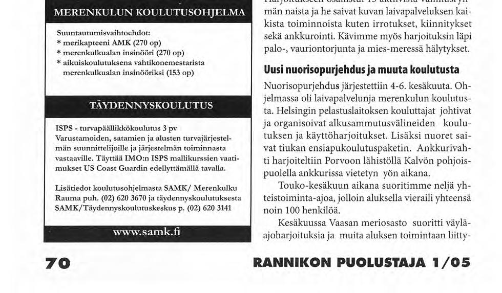 serville koululaivaksi. Aluksen ulkomuoto muuttui jälleen kerran, kun siitä riisuttiin kaikki aseistus. Aluksen perätykin paikalle asennettiin nosturi helpottamaan huoltotöitä ja kumiveneen laskua.