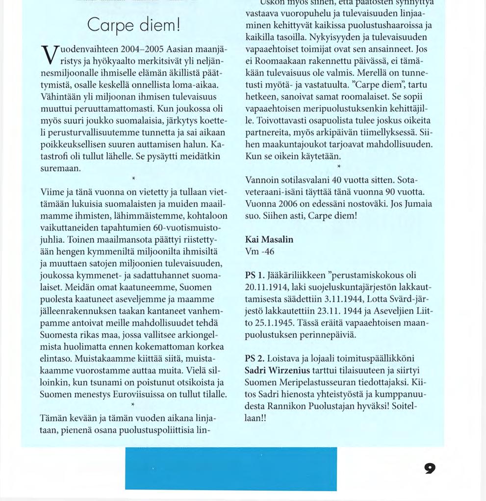 PÄÄTOIMITTAJA Carpe diem! Vuodenvaihteen 2004-2005 Aasian maanjäristys ja hyökyaalto merkitsivät yli neljännesmiljoonalle ihmiselle elämän äkillistä päättymistä, osalle keskellä onnellista loma-aikaa.