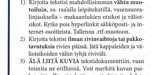 Seuraavassa hyvin tiivistetyt ohjeet, joihin lisäselvyyttä saa tarvittaessa m m. allekirjoittaneelta. TEKSTIT: Tekstisi voit toimittaa joko sähköisinä tai konekirjoitettuina.