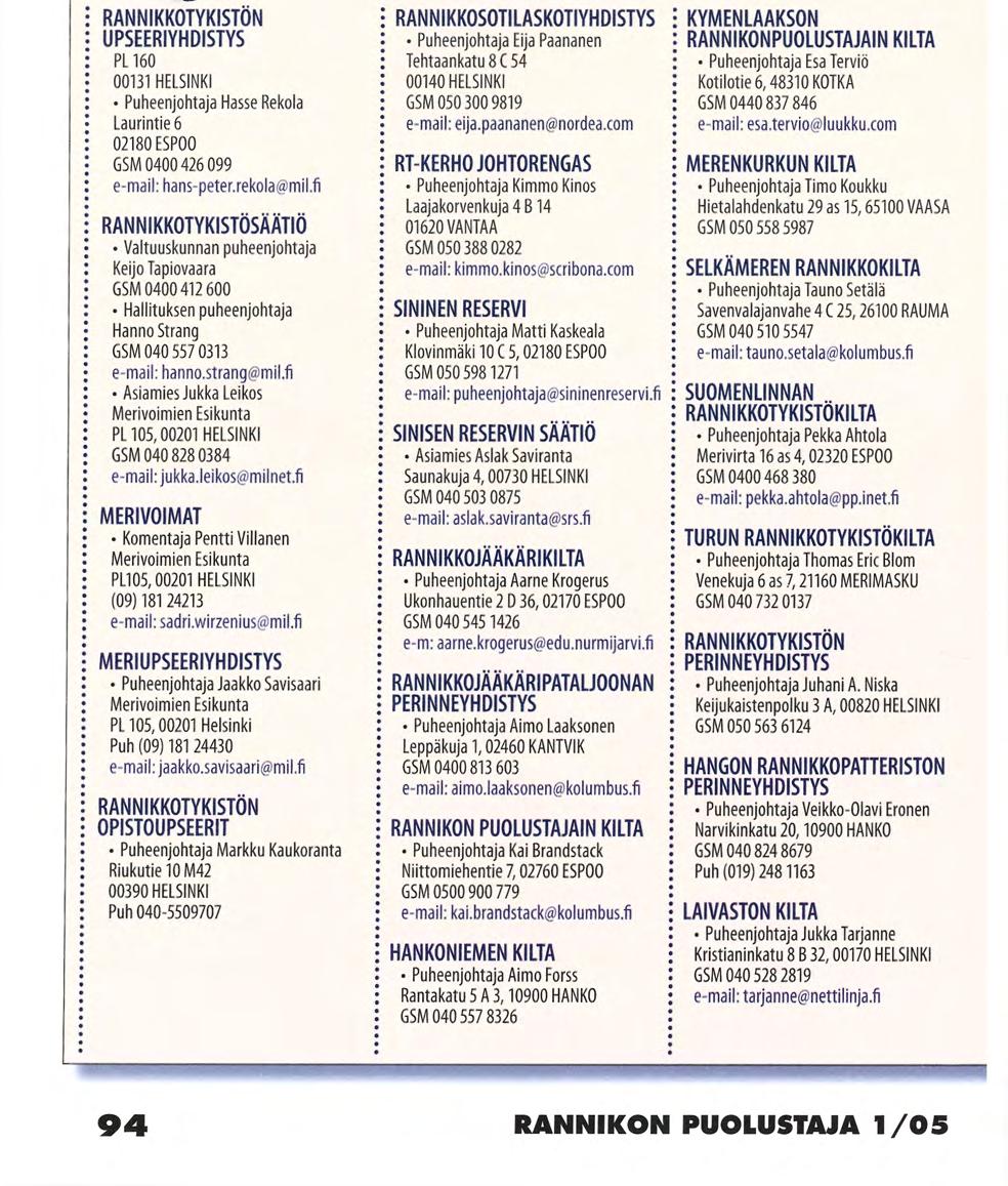 KON PUOLU umme RANNIKKOTYKISTÖN U PSEERIYH DISTYS PL 160 00131 HELSINKI Puheenjohtaja Hasse Rekola Laurintie 6 02180 ESPOO GSM 0400426099 e-mail: hans-peter.rekola@mil.