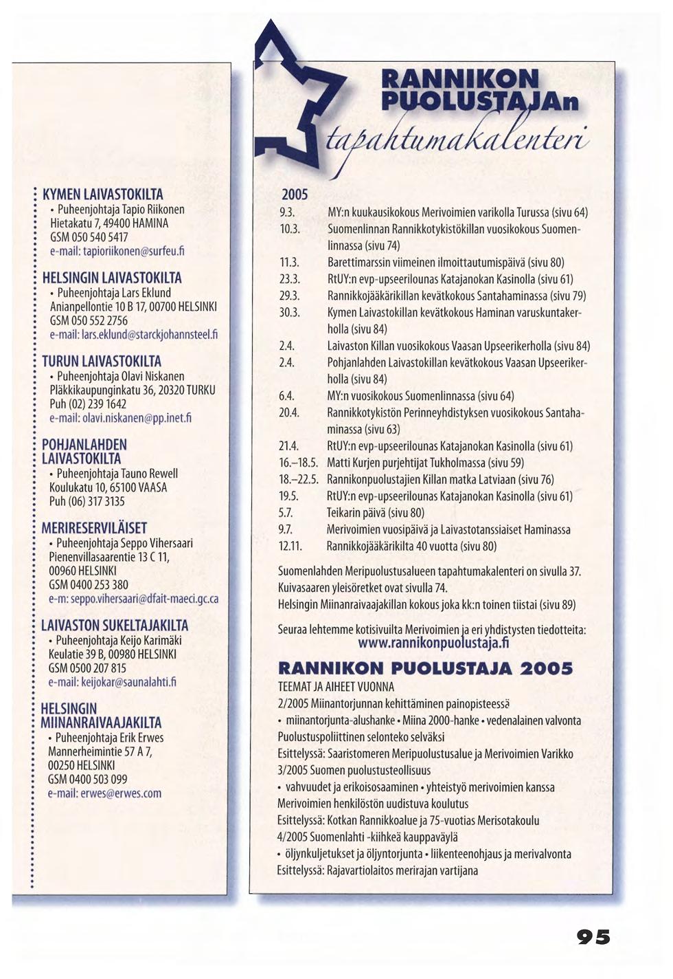 r W J KYMEN LAIVASTOKILTA Puheenjohtaja Tapio Riikonen Hietakatu 7,49400 HAMINA GSM 050 540 5417 e-mail: tapioriikonen@surfeu.