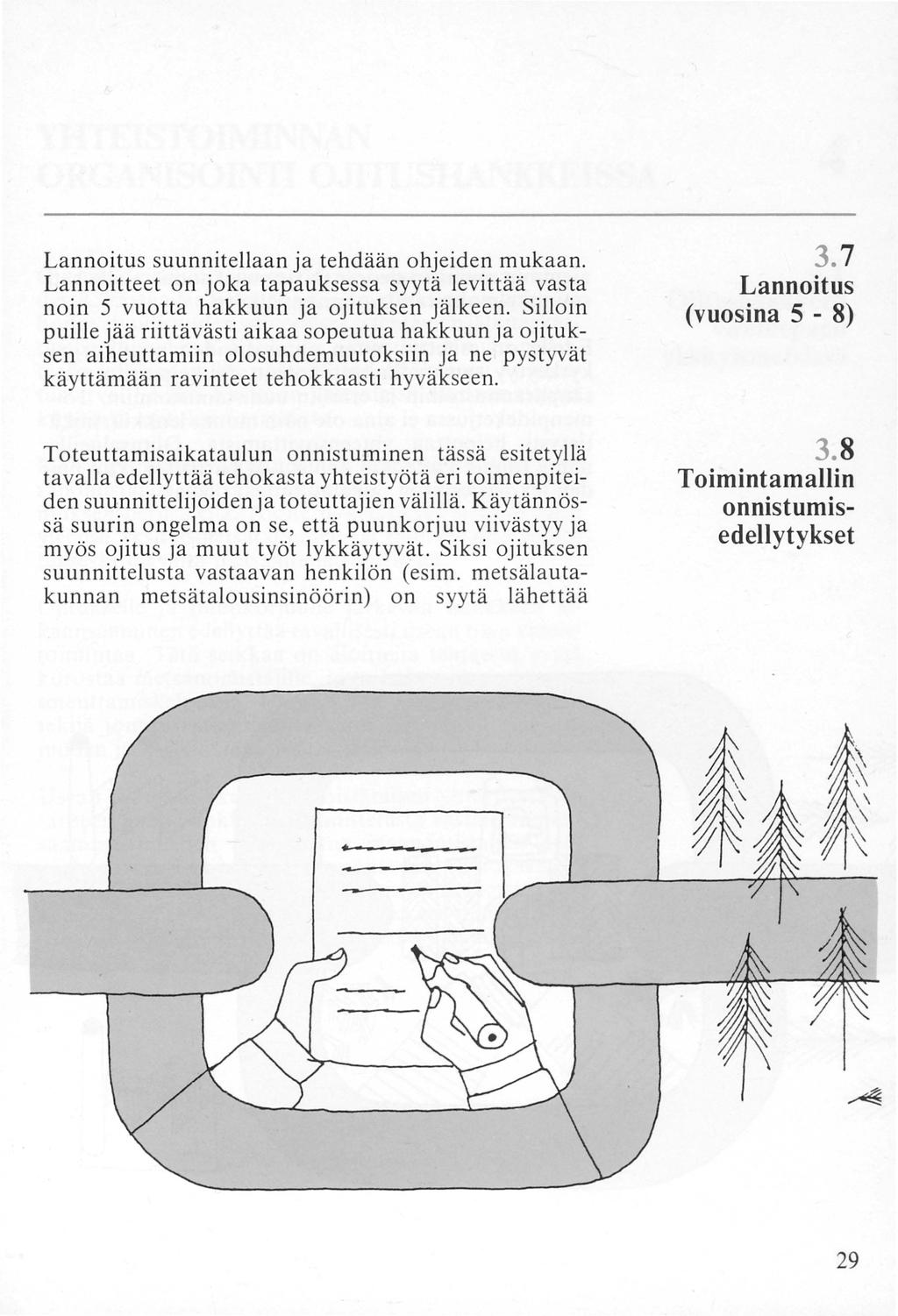 Lannoitus suunnitellaan ja tehdään ohjeiden mukaan. Lannoitteet on joka tapauksessa syytä levittää vasta noin 5 vuotta hakkuun ja ojituksen jälkeen.