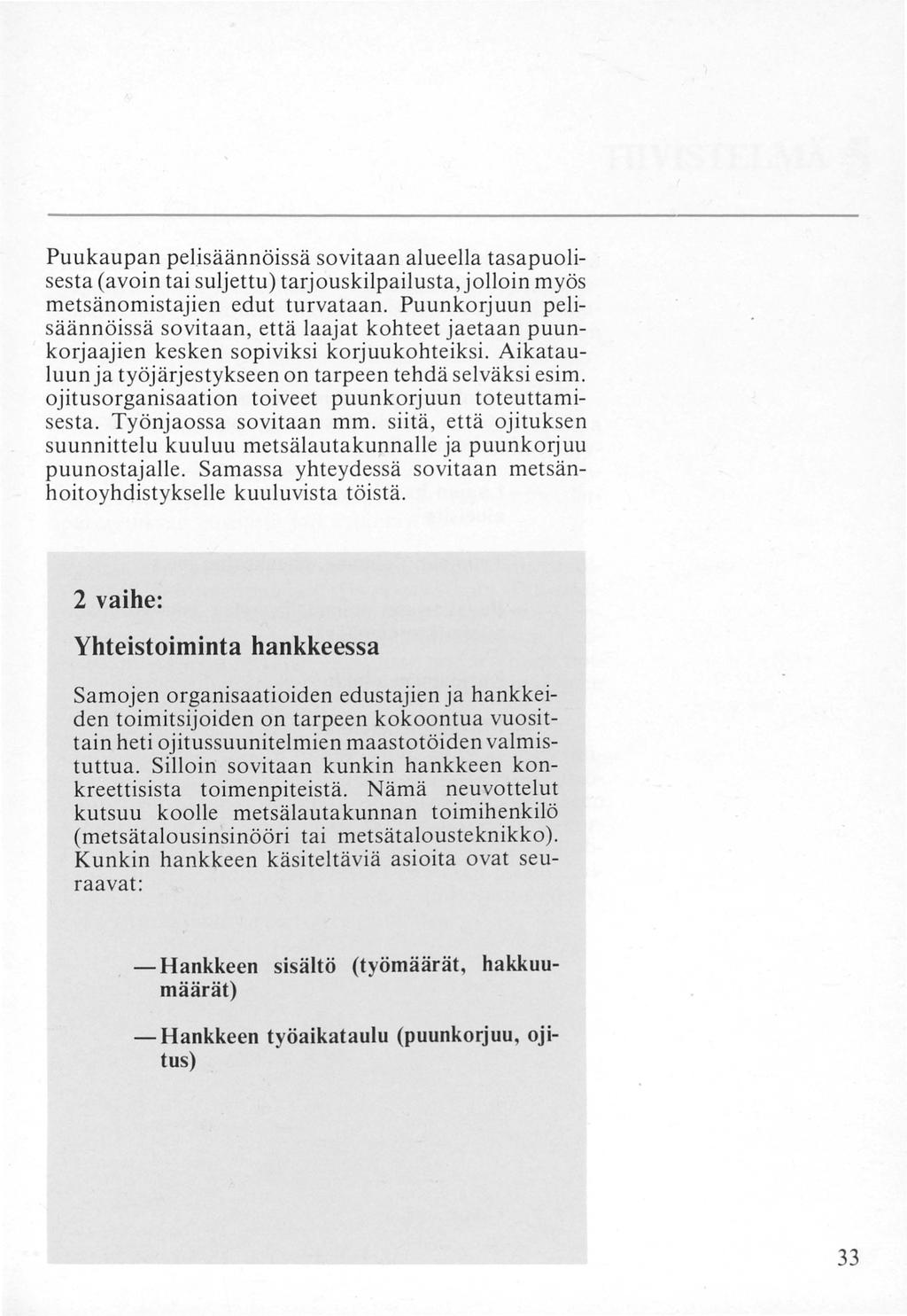 Puukaupan pe!jsäännöissä sovitaan alueella tasapuolisesta (avoin tai suljettu) tarj ouskilpail usta, jolloin myös metsänomistajien edut turvataan.