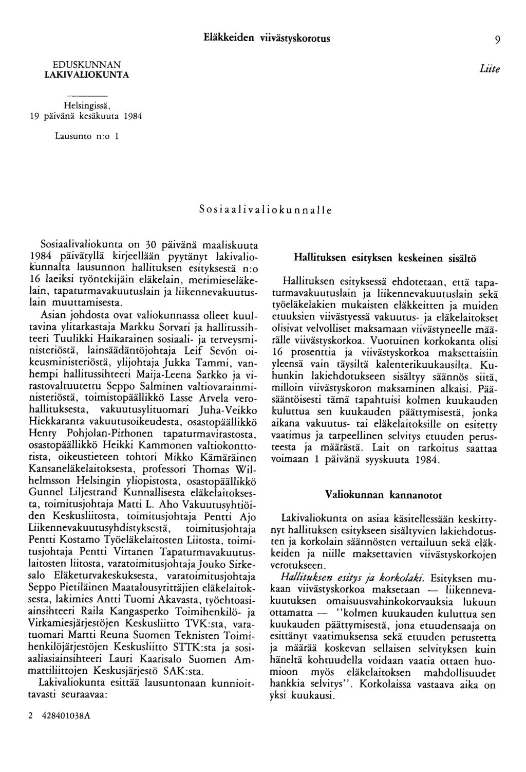 Eläkkeiden viivästyskorotus 9 EDUSKUNNAN LAKIVALIOKUNTA Liite Helsingissä, 19 päivänä kesäkuuta 1984 Lausunto n:o 1 Sosiaali vai iokun nalle Sosiaalivaliokunta on 30 päivänä maaliskuuta 1984