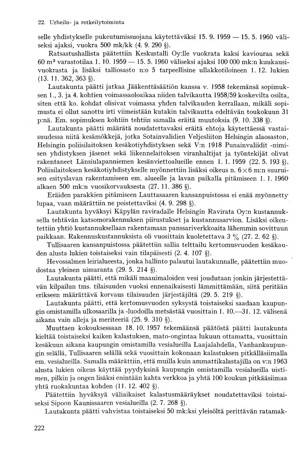 selle yhdistykselle pukeutumissuojana käytettäväksi 15. 9. 1959 15. 5. 1960 väliseksi ajaksi, vuokra 500 mk/kk (4. 9. 290 ).