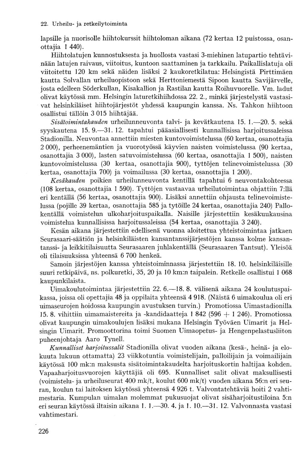 lapsille ja nuorisolle hiihtokurssit hiihtoloman aikana (72 kertaa 12 puistossa, osanottajia 1 440).